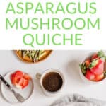 the best asparagus mushroom quiche | Bucket List Tummy